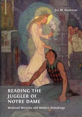 A Notre-Dame-i zsonglőr olvasása: Középkori csodák és modern újragondolások - Reading the Juggler of Notre Dame: Medieval Miracles and Modern Remakings