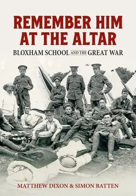 Emlékezz rá az oltárnál: Bloxham School and the Great War - Remember Him at the Altar: Bloxham School and the Great War