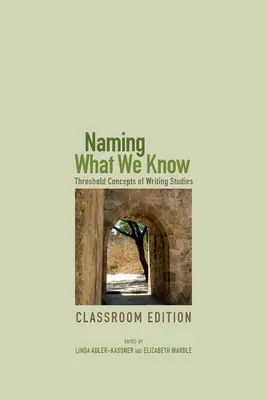 Megnevezni, amit tudunk: Az írástudomány küszöbfogalmai - Naming What We Know: Threshold Concepts of Writing Studies