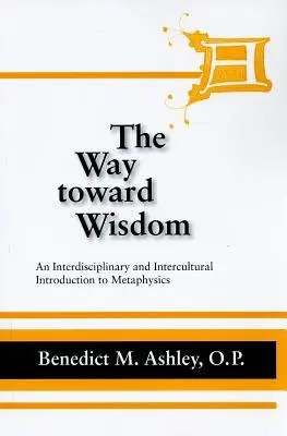 Az út a bölcsesség felé: Interdiszciplináris és interkulturális bevezetés a metafizikába - The Way Toward Wisdom: An Interdisciplinary and Intercultural Introduction to Metaphysics