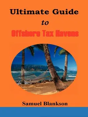 Az offshore adóparadicsomok végső útmutatója - The Ultimate Guide to Offshore Tax Havens