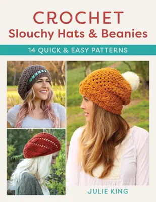 Horgolt slouchy sapkák és sapkák: Hagymák: 14 gyors és egyszerű minta - Crochet Slouchy Hats and Beanies: 14 Quick and Easy Patterns