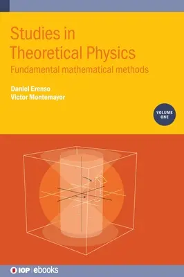 Tanulmányok az elméleti fizikáról, 1. kötet: Alapvető matematikai módszerek - Studies in Theoretical Physics, Volume 1: Fundamental Mathematical Methods