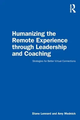 A távoli élmény humanizálása a vezetés és a coaching révén: stratégiák a jobb virtuális kapcsolatokhoz - Humanizing the Remote Experience through Leadership and Coaching: Strategies for Better Virtual Connections