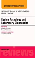 Equine Pathology and Laboratory Diagnostics, An Issue of Veterinary Clinics of North America: Equine Practice (Duncan Colleen (Colorado State))