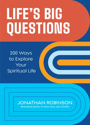 Az élet nagy kérdései: 200 mód a spirituális életed felfedezésére - Life's Big Questions: 200 Ways to Explore Your Spiritual Life