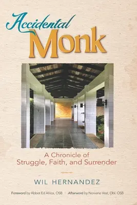 Accidental Monk: A küzdelem, a hit és a megadás krónikája - Accidental Monk: A Chronicle of Struggle, Faith, and Surrender