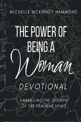 The Power of Being a Woman Devotional: A női lélek diadalának elfogadása - The Power of Being a Woman Devotional: Embracing the Triumph of the Feminine Spirit