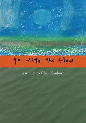 Menj az árral: Tisztelgés Clyde Sanborn előtt - Go with the Flow: A Tribute to Clyde Sanborn