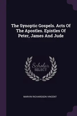 A szinoptikus evangéliumok. Az apostolok cselekedetei. Péter, Jakab és Júdás levelei. - The Synoptic Gospels. Acts Of The Apostles. Epistles Of Peter, James And Jude