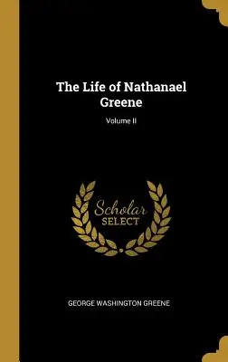 Nathanael Greene élete; II. kötet - The Life of Nathanael Greene; Volume II