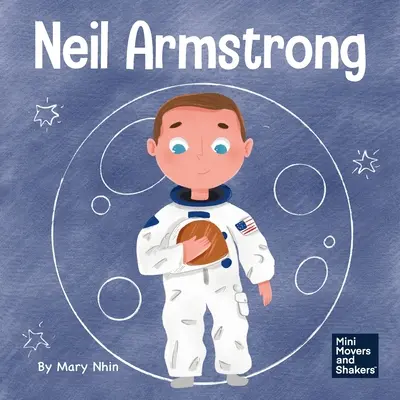 Neil Armstrong: Armstrong Armstrong: Gyermekkönyv az emberiség óriási lépésének megtételéről - Neil Armstrong: A Children's Book About Taking a Giant Leap for Mankind