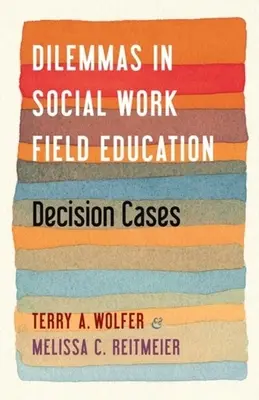 Dilemmák a szociális munka terepképzésében: Döntési esetek - Dilemmas in Social Work Field Education: Decision Cases