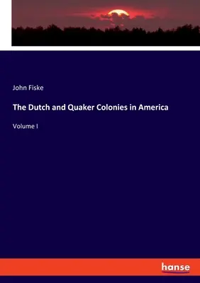 A holland és kvéker kolóniák Amerikában: I. kötet - The Dutch and Quaker Colonies in America: Volume I