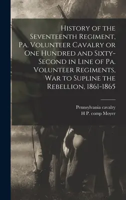 A tizenhetedik ezred története, Pa. Volunteer Cavalry or one Hundred and Sixty-second in Line of Pa. Önkéntes ezredek, háború a lázadók legyőzésére. - History of the Seventeenth Regiment, Pa. Volunteer Cavalry or one Hundred and Sixty-second in Line of Pa. Volunteer Regiments, war to Supline the Rebe