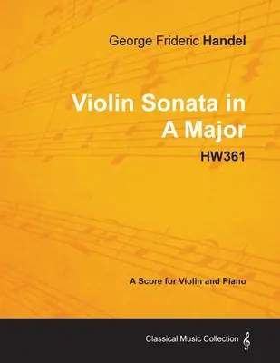 George Frideric Händel - Hegedűszonáta A-dúr - HW361 - Kotta hegedűre és zongorára - George Frideric Handel - Violin Sonata in A Major - HW361 - A Score for Violin and Piano