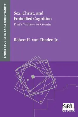 Szex, Krisztus és a megtestesült megismerés: Pál bölcsessége Korinthosz számára - Sex, Christ, and Embodied Cognition: Paul's Wisdom for Corinth