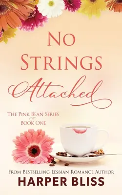 No Strings Attached: Rózsaszín bab sorozat - 1. könyv - No Strings Attached: The Pink Bean Series - Book 1