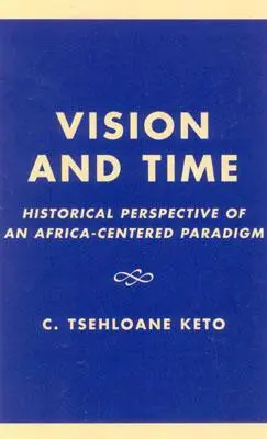 Vízió és idő: egy Afrika-központú paradigma történelmi perspektívája - Vision and Time: Historical Perspective of an Africa-Centered Paradigm