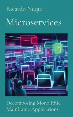 Microservices: Monolitikus Mainframe-alkalmazások lebontása - Microservices: Decomposing Monolithic Mainframe Applications