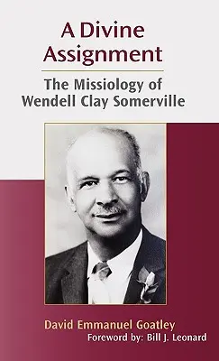 Isteni megbízatás: Wendell Clay Somerville missziológiája - A Divine Assignment: The Missiology of Wendell Clay Somerville