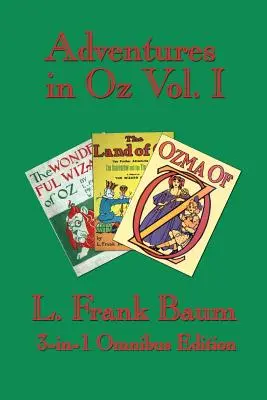 Kalandok Ózban I. kötet: Óz csodálatos varázslója, Óz csodálatos országa, Ózma Ózból - Adventures in Oz Vol. I: The Wonderful Wizard of Oz, the Marvelous Land of Oz, Ozma of Oz