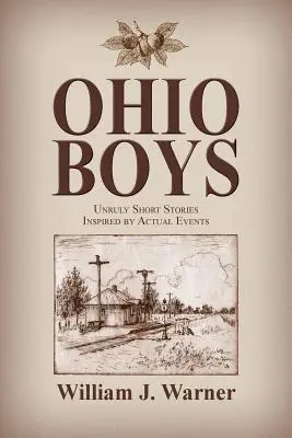 Ohio Boys: Féktelen novellák valós események ihletésében - Ohio Boys: Unruly Short Stories Inspired by Actual Events