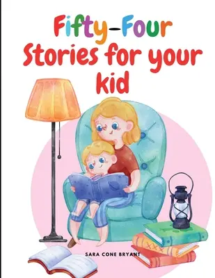 Ötvennégy történet a gyerekednek - Fifty-Four Stories for your kid