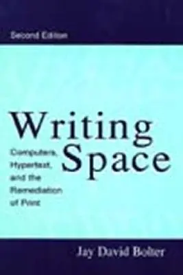 Íróhely: A számítógépek, a hipertext és a nyomtatás újjászervezése - Writing Space: Computers, Hypertext, and the Remediation of Print