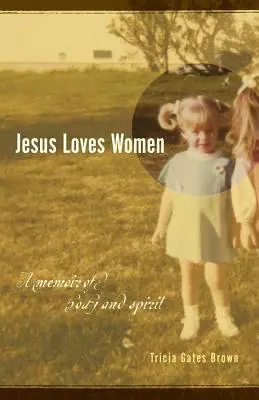 Jézus szereti a nőket: A test és a lélek emlékiratai - Jesus Loves Women: A Memoir of Body and Spirit