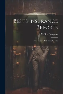 A Best biztosítási jelentések: Fire, Marine And Miscellaneous - Best's Insurance Reports: Fire, Marine And Miscellaneous