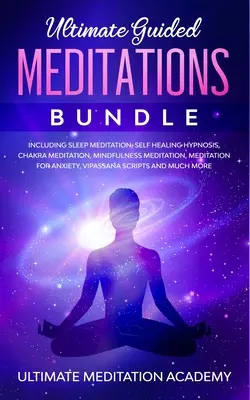 Guided Mindfulness Meditations Bundle: Gyógyító meditációs szkriptek, beleértve a szeretetteljes kedvesség meditációt, csakra gyógyítást, Vipassana meditációkat, Body Sc - Guided Mindfulness Meditations Bundle: Healing Meditation Scripts Including Loving Kindness Meditation, Chakra Healing, Vipassana Meditations, Body Sc
