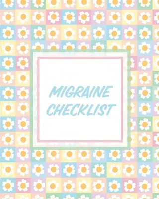 Migrén ellenőrzőlista: Fejfájás napló könyv Krónikus fájdalom nyilvántartása kiváltó okok Tünetkezelés - Migraine Checklist: Headache Log Book Chronic Pain Record Triggers Symptom Management