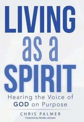 Lélekként élni: Isten hangjának meghallása a cél érdekében - Living as a Spirit: Hearing the Voice of God on Purpose