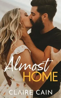 Majdnem otthon: A Sweet Small Town Second Chance Romance - Almost Home: A Sweet Small Town Second Chance Romance