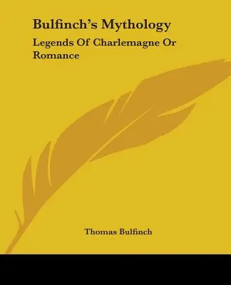 Bulfinch mitológiája: Legends of Charlemagne Or Romance - Bulfinch's Mythology: Legends Of Charlemagne Or Romance