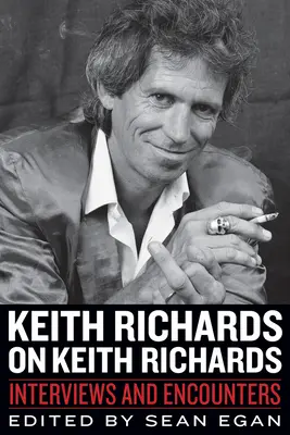 Keith Richards on Keith Richards: Interjúk és találkozások - Keith Richards on Keith Richards: Interviews and Encounters