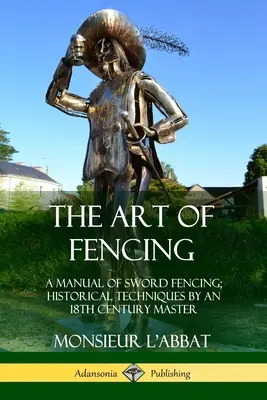 A vívás művészete: A kardvívás kézikönyve; Történelmi technikák egy 18. századi mestertől - The Art of Fencing: A Manual of Sword Fencing; Historical Techniques by an 18th Century Master