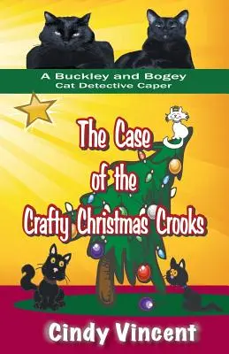 A ravasz karácsonyi csalók esete (a Buckley és Bogey macska detektív kalandja) - The Case of the Crafty Christmas Crooks (a Buckley and Bogey Cat Detective Caper)