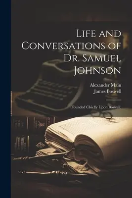 Dr. Samuel Johnson élete és beszélgetései: (Főleg Boswell alapján) - Life and Conversations of Dr. Samuel Johnson: (Founded Chiefly Upon Boswell)