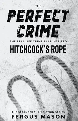 A tökéletes bűntény: A valós bűntény, amely Hitchcock Kötél című filmjét ihlette - The Perfect Crime: The Real Life Crime that Inspired Hitchcock's Rope