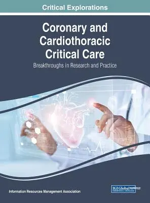 Koronária és szív- és mellkasi intenzív ellátás: áttörések a kutatásban és a gyakorlatban - Coronary and Cardiothoracic Critical Care: Breakthroughs in Research and Practice