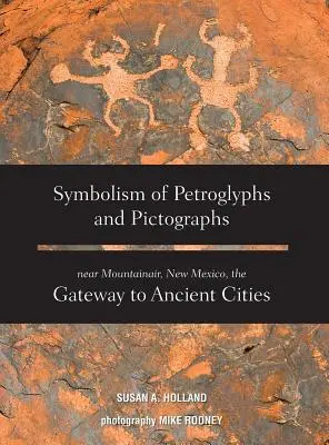 Petroglifák és piktogramok szimbolikája az új-mexikói Mountainair közelében, az ősi városok kapujában - Symbolism of Petroglyphs and Pictographs Near Mountainair, New Mexico, the Gateway to Ancient Cities