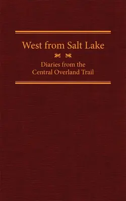 Nyugatra a Salt Lake-től, 23. kötet: Naplók a központi szárazföldi útról - West from Salt Lake, Volume 23: Diaries from the Central Overland Trail