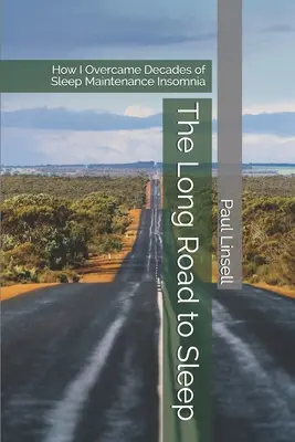 A hosszú út az alvásig: Hogyan győztem le az évtizedes alvásfenntartási álmatlanságot - The Long Road to Sleep: How I Overcame Decades of Sleep Maintenance Insomnia