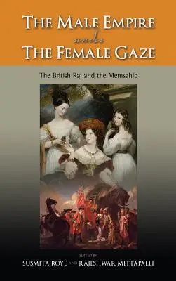 A férfi birodalom női tekintet alatt: A Brit Raj és a memsahib - The Male Empire Under the Female Gaze: The British Raj and the Memsahib