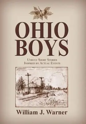 Ohio Boys: Féktelen novellák valós események alapján - Ohio Boys: Unruly Short Stories Inspired by Actual Events