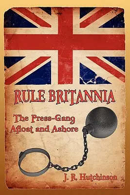 Rule Britannia: A sajtóbanda a vízen és a parton - Rule Britannia: The Press-Gang Afloat and Ashore