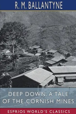 Deep Down, a Tale of the Cornish Mines (Esprios klasszikusok) - Deep Down, a Tale of the Cornish Mines (Esprios Classics)