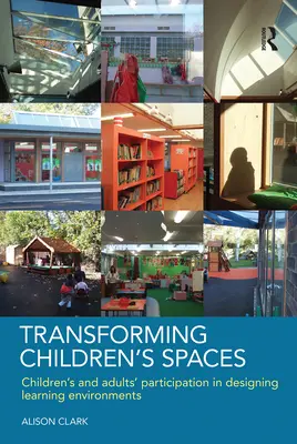 Proměny dětského prostoru: Participace dětí a dospělých na navrhování vzdělávacího prostředí - Transforming Children's Spaces: Children's and Adults' Participation in Designing Learning Environments